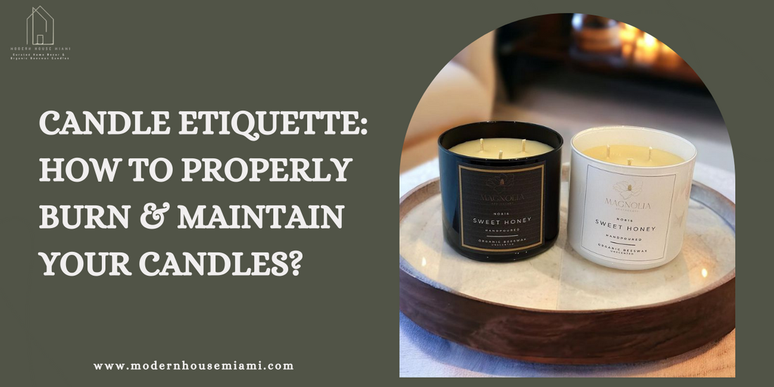 Candle Etiquette: How to Properly Burn & Maintain Your Candles?